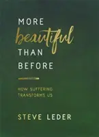 Krásnejšie ako predtým: Ako nás utrpenie premieňa - More Beautiful Than Before - How Suffering Transforms Us