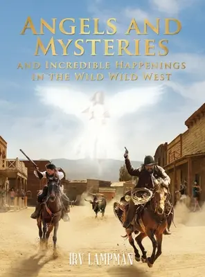 Anjeli a záhady a neuveriteľné príhody na divokom západe - Angels and Mysteries and Incredible Happenings in the Wild Wild West