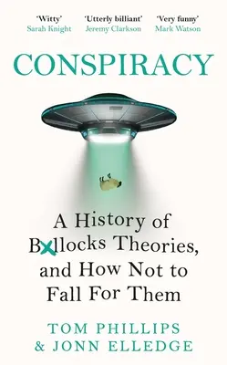 Konšpirácia: A History of Boll*cks Theories, and How not to Fall for Them - Conspiracy: A History of Boll*cks Theories, and How Not to Fall for Them