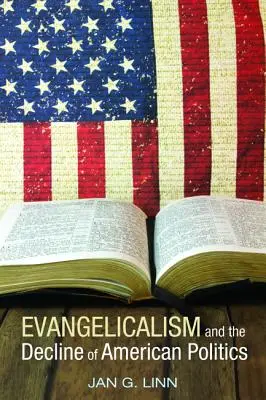 Evanjelikalizmus a úpadok americkej politiky - Evangelicalism and the Decline of American Politics