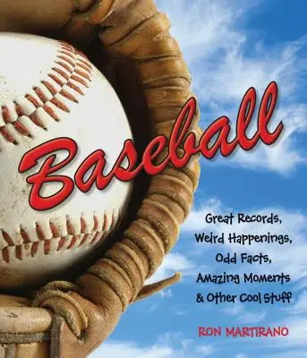 Baseball: Bejzbalové rekordy: skvelé rekordy, podivné udalosti, zvláštne fakty, úžasné momenty a iné zaujímavé veci - Baseball: Great Records, Weird Happenings, Odd Facts, Amazing Moments & Other Cool Stuff