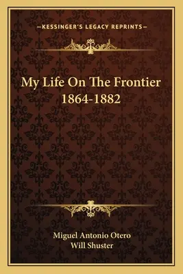 Môj život na hraniciach 1864-1882 - My Life on the Frontier 1864-1882