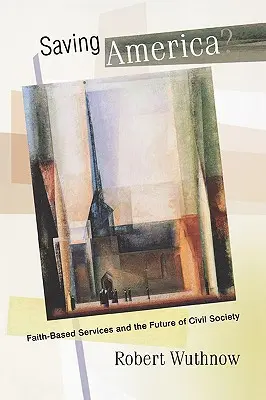 Zachraňujete Ameriku? Služby založené na viere a budúcnosť občianskej spoločnosti - Saving America?: Faith-Based Services and the Future of Civil Society