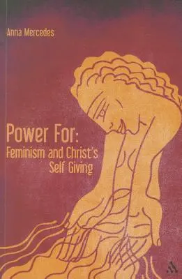 Moc pre: Feminizmus a Kristovo sebadarovanie - Power For: Feminism and Christ's Self-Giving