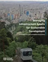 Riadenie infraštruktúrnych aktív pre udržateľný rozvoj - príručka pre miestne a národné samosprávy - Managing infrastructure assets for sustainable development - a handbook for local and national governments
