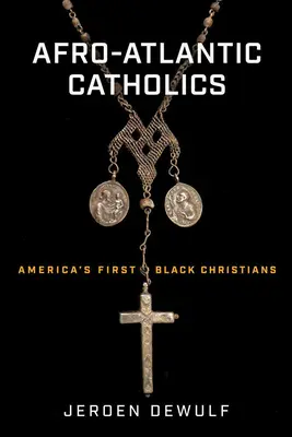 Afroatlantickí katolíci: Prví čierni kresťania v Amerike - Afro-Atlantic Catholics: America's First Black Christians