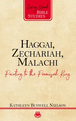 Aggeus, Zachariáš, Malachiáš: Ukazujú na zasľúbeného kráľa - Haggai, Zechariah, Malachi: Pointing to the Promised King