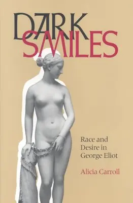 Temné úsmevy: Rasa a túžba u George Eliotovej - Dark Smiles: Race and Desire in George Eliot