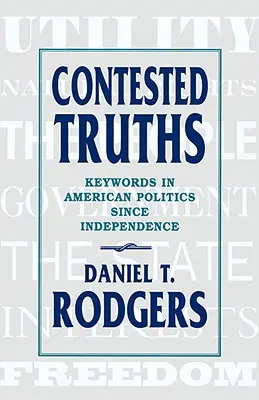Sporné pravdy: Kľúčové slová v americkej politike od získania nezávislosti - Contested Truths: Keywords in American Politics Since Independence