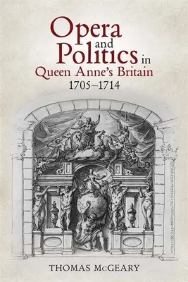 Opera a politika v Británii za vlády kráľovnej Anny v rokoch 1705-1714 - Opera and Politics in Queen Anne's Britain, 1705-1714