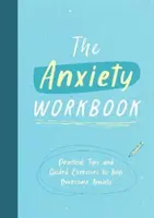 Pracovný zošit o úzkosti - praktické tipy a cvičenia, ktoré vám pomôžu prekonať úzkosť - Anxiety Workbook - Practical Tips and Guided Exercises to Help You Overcome Anxiety