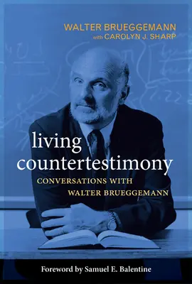 Živé svedectvo: Rozhovory s Walterom Brueggemannom - Living Countertestimony: Conversations with Walter Brueggemann