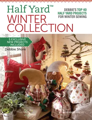 Zimná kolekcia Half Yard(tm): Debbie's Top 40 Half Yard Projects for Winter Sewing (tm) - Half Yard(tm) Winter Collection: Debbie's Top 40 Half Yard Projects for Winter Sewing