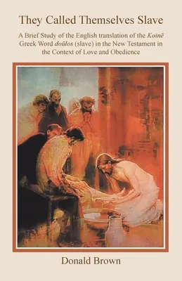 Nazývali sa otrokmi: Krátka štúdia slovenského prekladu gréckeho slova Dolos (otrok) v Novom zákone v kontexte L - They Called Themselves Slave: A Brief Study of the English Translation of the Koin Greek Word Dolos (Slave) in the New Testament in the Context of L