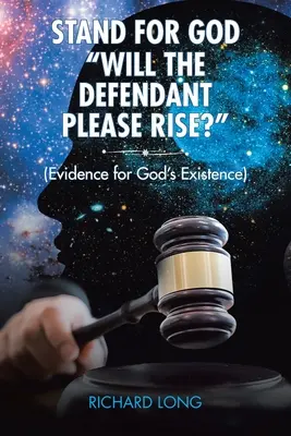 Postavte sa za Boha: (Dôkazy o Božej existencii) - Stand for God: Will the Defendant Please Rise?: (Evidence for God's Existence)
