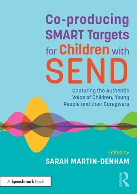 Spoluvytváranie inteligentných cieľov pre deti so zaslaním: Zachytenie autentického hlasu detí, mladých ľudí a ich opatrovníkov - Co-Producing Smart Targets for Children with Send: Capturing the Authentic Voice of Children, Young People and Their Caregivers