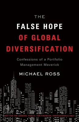Falošná nádej globálnej diverzifikácie: Vyznanie maverika v oblasti riadenia portfólia - The False Hope of Global Diversification: Confessions of a Portfolio Management Maverick