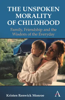 Nevyslovená morálka detstva: Rodina, priateľstvo, sebaúcta a múdrosť každodennosti - The Unspoken Morality of Childhood: Family, Friendship, Self-Esteem and the Wisdom of the Everyday