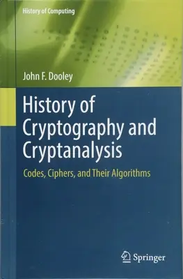 Dejiny kryptografie a kryptoanalýzy: Kódy, šifry a ich algoritmy - History of Cryptography and Cryptanalysis: Codes, Ciphers, and Their Algorithms