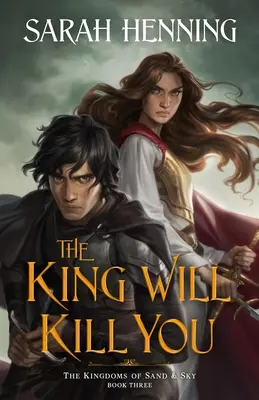 Kráľ ťa zabije: Tretia kniha Kráľovstiev piesku a neba - The King Will Kill You: The Kingdoms of Sand & Sky Book Three