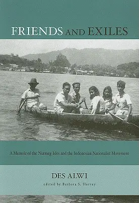 Priatelia a vyhnanci: Spomienky na muškátové ostrovy a indonézske nacionalistické hnutie - Friends and Exiles: A Memoir of the Nutmeg Isles and the Indonesian Nationalist Movement