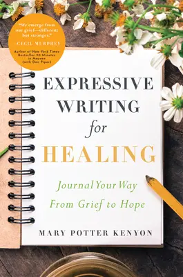 Expressive Writing for Healing: Vydajte sa na cestu od smútku k nádeji - Expressive Writing for Healing: Journal Your Way from Grief to Hope