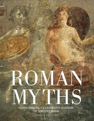 Rímske mýty: Bohovia, hrdinovia, zloduchovia a legendy starovekého Ríma - Roman Myths: Gods, Heroes, Villains and Legends of Ancient Rome