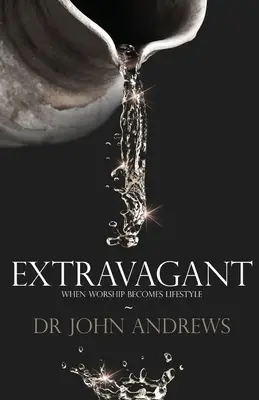 Extravagantné: Keď sa uctievanie stane životným štýlom - Extravagant: When worship becomes lifestyle
