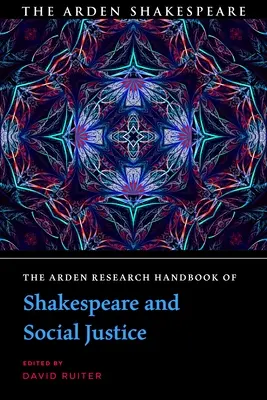 Arden Research Handbook of Shakespeare and Social Justice (Príručka výskumu Shakespeara a sociálnej spravodlivosti) - The Arden Research Handbook of Shakespeare and Social Justice