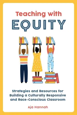 Vyučovanie s rovnosťou: Stratégie a zdroje na budovanie kultúrne citlivej a rasovo uvedomelej triedy - Teaching with Equity: Strategies and Resources for Building a Culturally Responsive and Race-Conscious Classroom