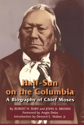 Poloslnko na Kolumbii, 80. zväzok: Životopis náčelníka Mojžiša - Half-Sun on the Columbia, Volume 80: A Biography of Chief Moses
