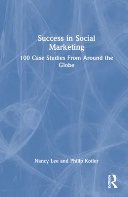 Úspech v sociálnom marketingu: 100 prípadových štúdií z celého sveta - Success in Social Marketing: 100 Case Studies From Around the Globe
