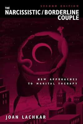 Narcistický / hraničný pár: Nové prístupy k manželskej terapii - The Narcissistic / Borderline Couple: New Approaches to Marital Therapy
