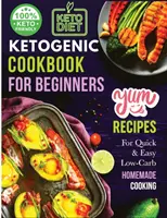 Ketogénna kuchárka pre začiatočníkov: Vaša základná príručka pre životný štýl Keto - Ketogenic Cookbook for Beginners: Your Essential Guide to Living the Keto Lifestyle