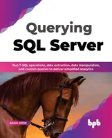 Vyhľadávanie v SQL Serveri: Spustite operácie T-SQL, extrakciu údajov, manipuláciu s údajmi a vlastné dotazy na poskytovanie zjednodušenej analytiky (slovenčina - Querying SQL Server: Run T-SQL operations, data extraction, data manipulation, and custom queries to deliver simplified analytics (English