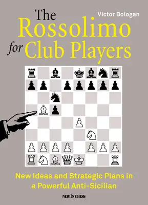Rossolimo pre klubových hráčov: Nové nápady a strategické plány v silnom anti-sicílskom - The Rossolimo for Club Players: New Ideas and Strategic Plans in a Powerful Anti-Sicilian