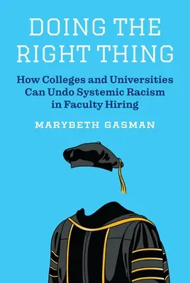 Robiť správne veci: Ako môžu vysoké školy a univerzity odstrániť systémový rasizmus pri prijímaní zamestnancov na fakulty - Doing the Right Thing: How Colleges and Universities Can Undo Systemic Racism in Faculty Hiring