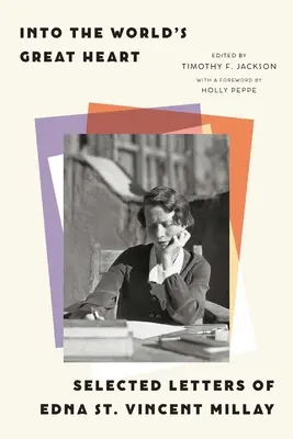 Do veľkého srdca sveta: Vincenta Millaya: Vybrané listy Edny St. - Into the World's Great Heart: Selected Letters of Edna St. Vincent Millay