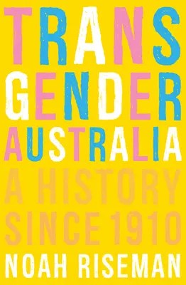 Transgenderová Austrália: História od roku 1910 - Transgender Australia: A History Since 1910