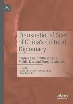 Nadnárodné miesta čínskej kultúrnej diplomacie: Stredná Ázia, juhovýchodná Ázia, Blízky východ a Európa v porovnaní - Transnational Sites of China's Cultural Diplomacy: Central Asia, Southeast Asia, Middle East and Europe Compared
