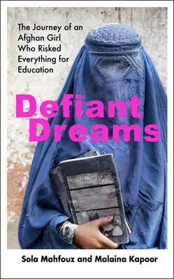 Vzdorné sny - Cesta afganského dievčaťa, ktoré riskovalo všetko pre vzdelanie - Defiant Dreams - The Journey of an Afghan Girl Who Risked Everything for Education
