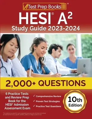 HESI A2 Study Guide 2023-2024: 2,000+ Questions (6 Practice Tests) and Review Prep Book for the HESI Admission Assessment Exam [10. vydanie] - HESI A2 Study Guide 2023-2024: 2,000+ Questions (6 Practice Tests) and Review Prep Book for the HESI Admission Assessment Exam [10th Edition]