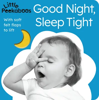 Little Peekaboos: Dobrú noc, pokojný spánok: S mäkkými plstenými klapkami na zdvihnutie - Little Peekaboos: Good Night, Sleep Tight: With Soft Felt Flaps to Lift