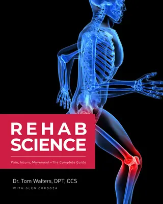 Rehabilitačná veda: Ako prekonať bolesť a uzdraviť sa zo zranenia - Rehab Science: How to Overcome Pain and Heal from Injury