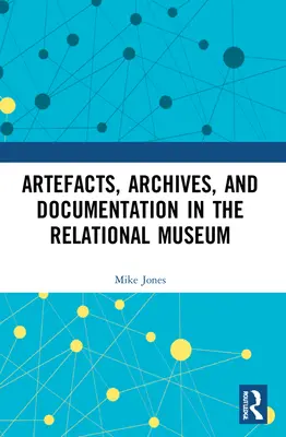 Artefakty, archívy a dokumentácia vo vzťahovom múzeu - Artefacts, Archives, and Documentation in the Relational Museum