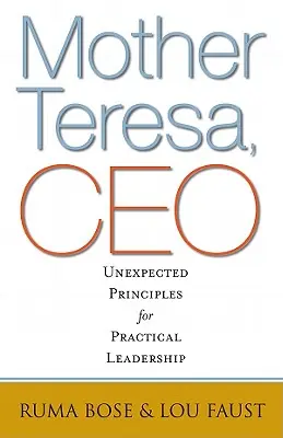 Matka Tereza, generálna riaditeľka: Neočakávané princípy praktického vedenia - Mother Teresa, CEO: Unexpected Principles for Practical Leadership