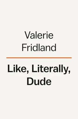 Ako, doslova, vole: Argumenty pre dobro v zlej angličtine - Like, Literally, Dude: Arguing for the Good in Bad English