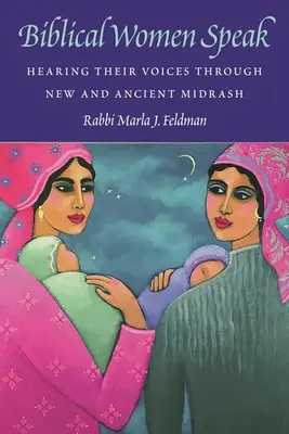 Biblické ženy hovoria: Ich hlasy prostredníctvom nových a starovekých midrašov - Biblical Women Speak: Hearing Their Voices Through New and Ancient Midrash