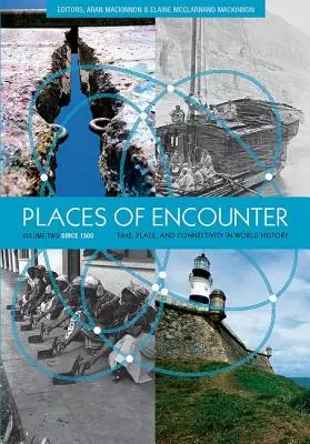 Miesta stretávania, 2. diel: Čas, miesto a prepojenie vo svetových dejinách, 2. diel: od roku 1500 - Places of Encounter, Volume 2: Time, Place, and Connectivity in World History, Volume Two: Since 1500