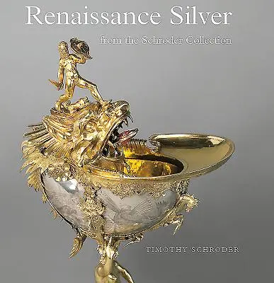 Renesančné striebro zo Schroderovej zbierky - Renaissance Silver from the Schroder Collection